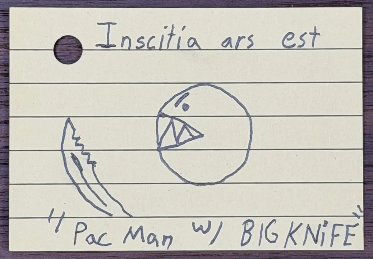 Pencil illustration of an angry Pac-Man holding a knife. The text 'Inscitia ars est' is at the top and 'Pac Man w/ BIG KNiFE' at the bottom.